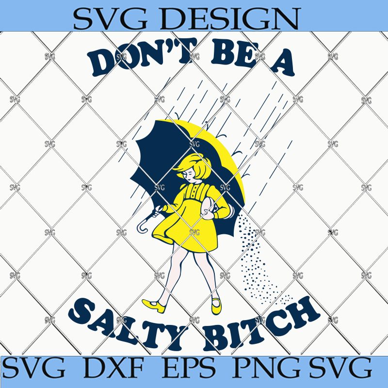 Don't Be Salty Svg, Don't Be A Salty Bitch Svg, Salty Bitch Svg ...